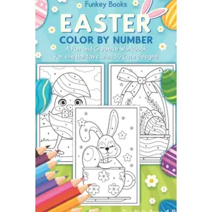 Easter Color by Number - A Fun and Creative Workbook for the Holidays with 30 Cute Designs: For Kids Ages Paperback – March 11, 2021