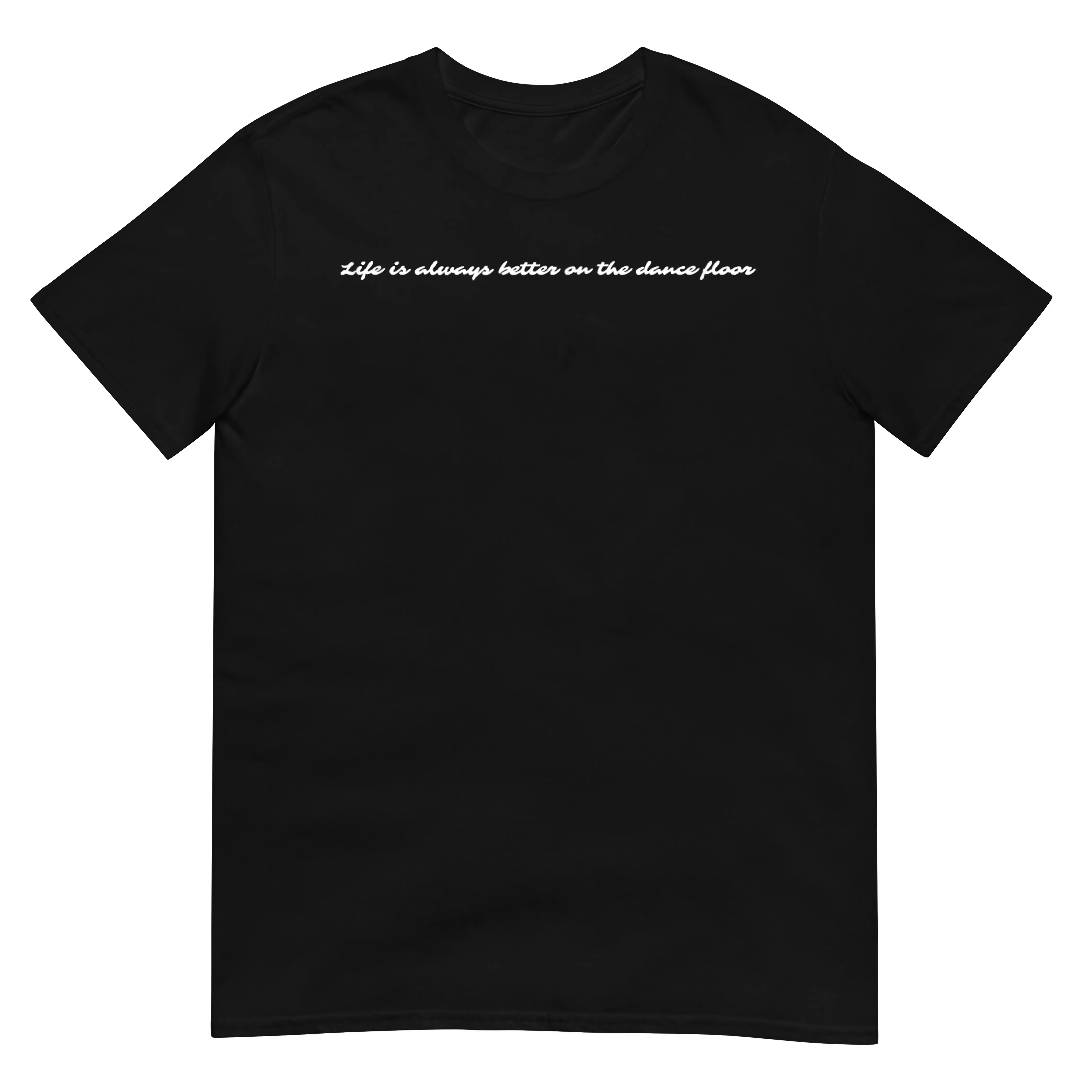 Life Is Always Better on the Dance Floor T-Shirt Short Sleeve, Round Neck, Fashion TShirt