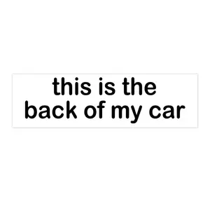this is the back of my car | Bumper Sticker AND Magnet | Funny Meme Sticker | 8.7'' X 2.7'' | Waterproof Premium Quality