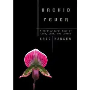 USED-Orchid Fever: A Horticultural Tale of Love, Lust, and Lunacy by Eric Hansen (Hardcover)