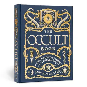 The Occult Book: A Chronological Journey from Alchemy to Wicca -- John Michael Greer - Hardcover