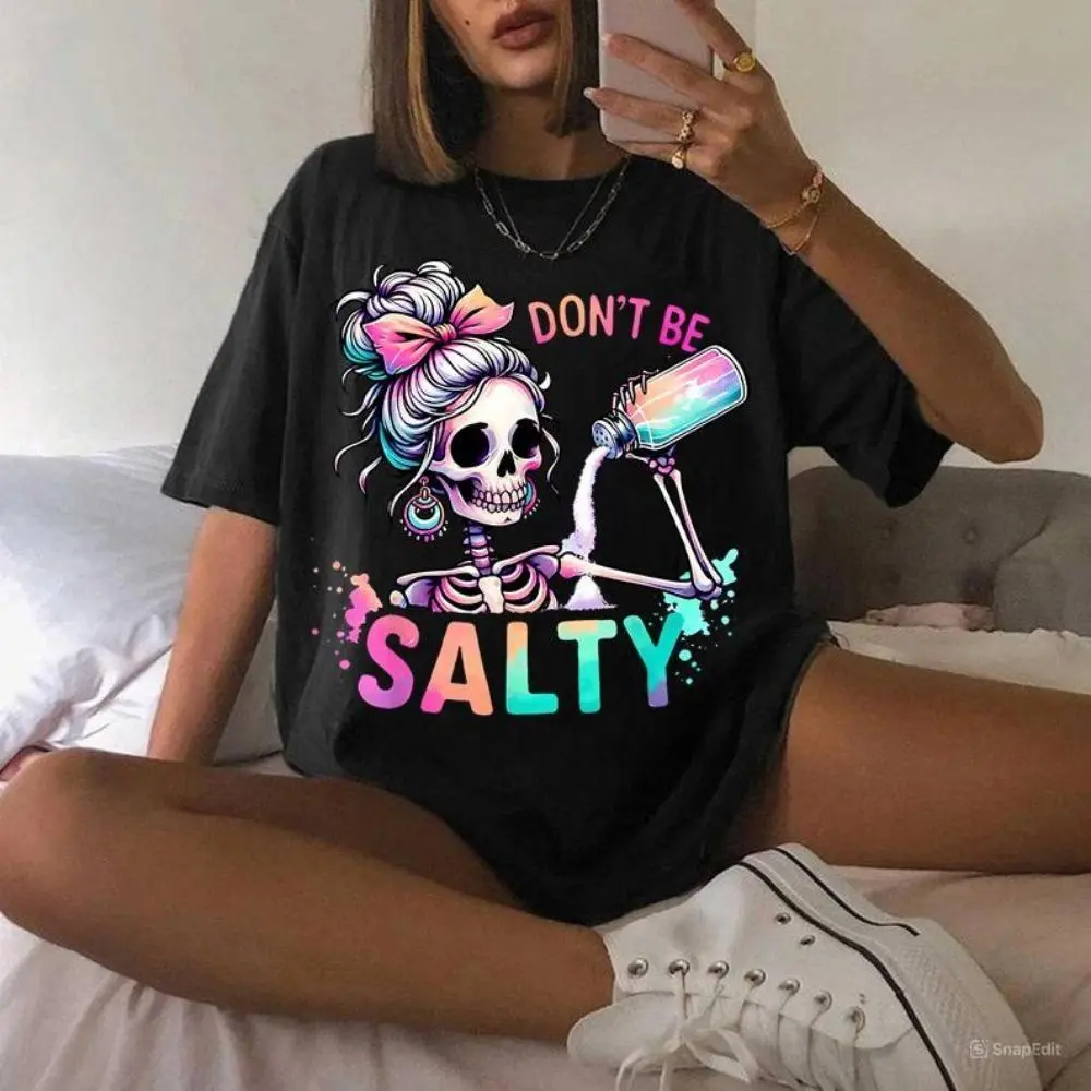 Don't Be Salty Shirt, Salty Skeleton Snarky Shirt, Funny Shirt Gift for Her, Salty Tee Shirt Plus Size Oversized Graphic