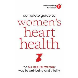 USED-American Heart Association Complete Guide to Women's Heart Health: The Go Red for Women Way to Well-Being & Vitality by American Heart Association (Hardcover)