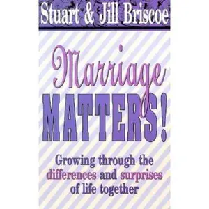 USED-Marriage Matters!: Growing Together Through the Differences and Surprises of Life Together by D. Stuart Briscoe (Paperback)