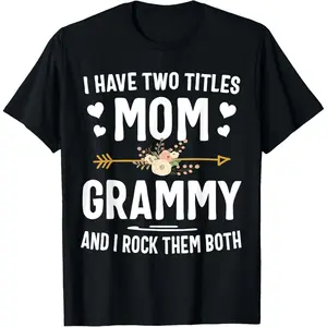 I Have Two Titles Mom And Grammy Shirt Mothers Day Gifts T-Shirt