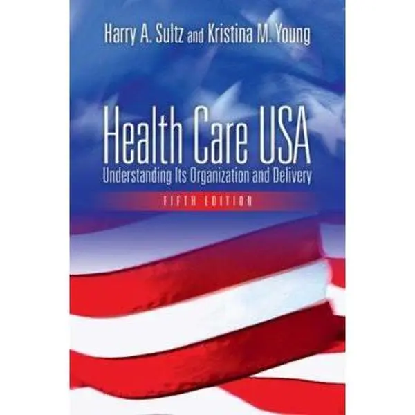 USED-Health Care USA: Understanding Its Organization And Delivery by Harry A. Sultz (Paperback)