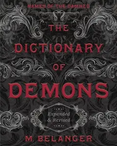The Dictionary of Demons: Expanded & Revised: Names of the Damned by Belanger, M.
