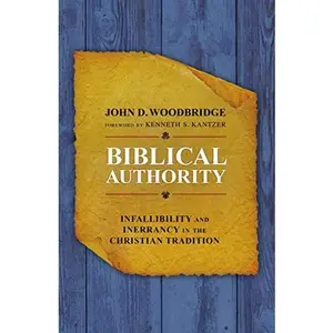 USED-Biblical Authority: Infallibility and Inerrancy in the Christian Tradition by Woodbridge, John D. (Paperback)