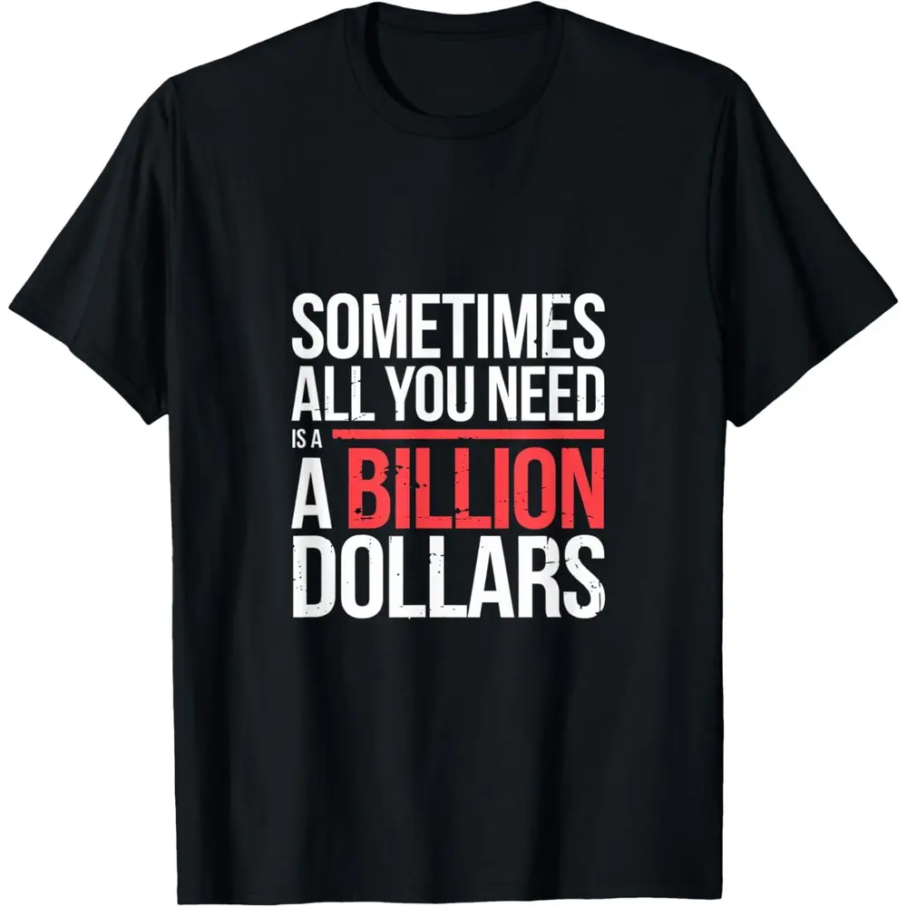Sometimes All You Need Is A Billion Dollars Soft Short Sleeve T-Shirt
