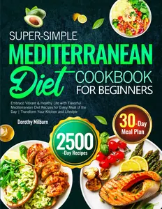 Super-Simple Mediterranean Diet Cookbook for Beginners: Embrace Vibrant & Healthy Life with Flavorful Mediterranean Diet Recipes for Every Meal of the Day | Transform Your Kitchen and Lifestyle Paperback
