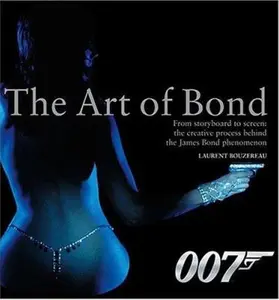 USED-The Art of Bond: From Storyboard to Screen: The Creative Process Behind the James Bond Phenomenon by Laurent Bouzereau (Hardcover)