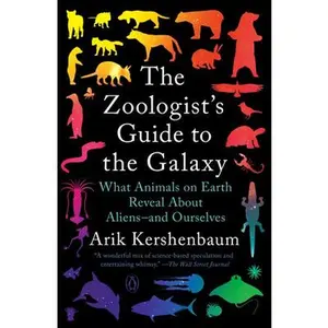 The Zoologist's Guide to the Galaxy: What Animals on Earth Reveal about Aliens--And Ourselves -- Arik Kershenbaum - Paperback