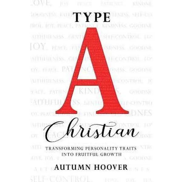 USED-Type A Christian: Transforming Personality Traits Into Fruitful Growth by Hoover, Autumn (Paperback)