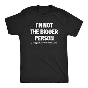 Mens Im Not The Bigger Person T Shirt Funny Angry Confrontational Joke Tee For Guys Mens Funny T Shirts Cool Tees Soft Stylish Casual Menswear Funny Sarcastic Short Sleeve Novelty Tees for Guys Black -