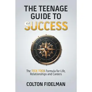 USED-The Teenage Guide to Success: The TICK TOCK Formula for Life, Relationships and Careers by Fidelman, Colton (Paperback)