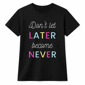 Don't Let LATER Become NEVER Motivational Graphic T-Shirt,Viral TikTok Aesthetic Tee, Inspirational Quote Top,Colorful Block Letters,Unisex Oversized Streetwear,Summer Casual Outfit,Gift Idea