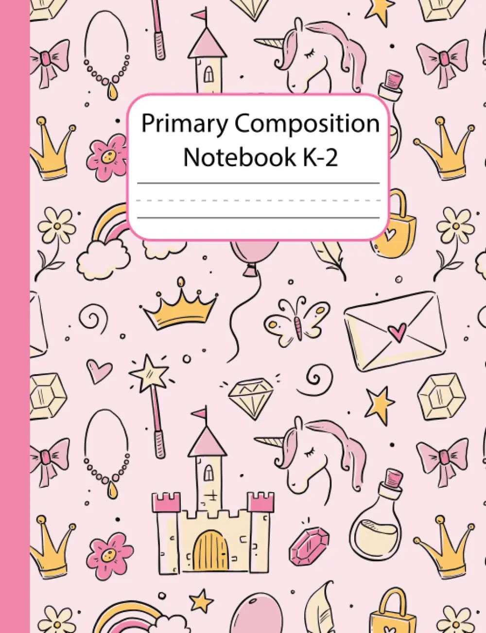 Primary Composition Notebook k-2: Cute Pink Castle and Unicorn for PrincessStory Journal Grades k-2 Dotted Midline with drawing space on top the page Learnto Draw and Write for Kindergarten