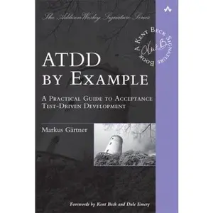 USED-ATDD by Example: A Practical Guide to Acceptance Test-Driven Development: A Practical Guide to Acceptance TestDriven Development (AddisonWesley Signature Series (Beck)) by Markus Gärtner (Paperback)