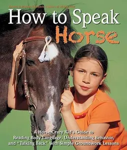 USED-How to Speak Horse: A Horse-Crazy Kid's Guide to Reading Body Language, Understanding Behavior, and Talking Back with Simple Groundwork Lessons by Eschbach, Andrea (Hardcover)