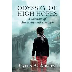 USED-Odyssey of High Hopes: A Memoir of Adversity and Triumph by Cyrus A. Ansary (Hardcover)
