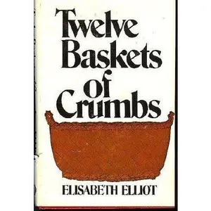 USED Book - Twelve baskets of crumbs by Elisabeth Elliot (Hardcover) - english