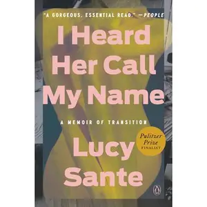I Heard Her Call My Name: A Memoir of Transition -- Lucy Sante, Paperback