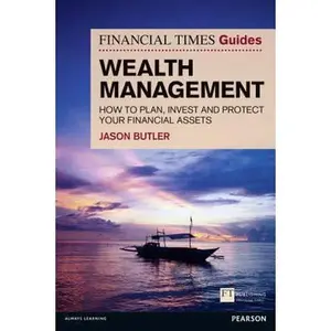 USED-The Financial Times Guide to Wealth Management: How to Plan, Invest and Protect Your Financial Assets by Butler, Jason (Paperback)