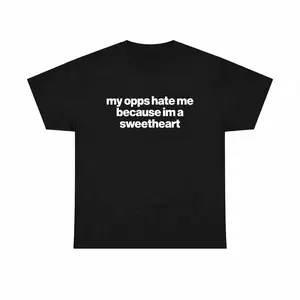 Casual Funny Tee for All - My Opps Hate Me Because I’m A Sweetheart Unisex Cotton Shirt