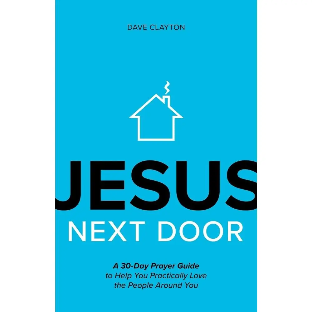 USED-Jesus Next Door: A 30-Day Prayer Guide to Help You Practically Love the People Around You by Clayton, Dave (Paperback)