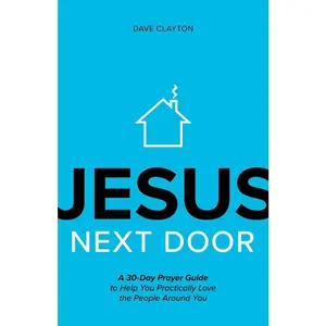 USED-Jesus Next Door: A 30-Day Prayer Guide to Help You Practically Love the People Around You by Clayton, Dave (Paperback)