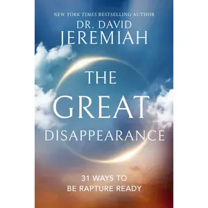 The Great Disappearance: 31 Ways to Be Rapture Ready -- David Jeremiah - Paperback