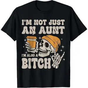 100% Cotton I'm Not Just An Aunt I'm Also A Bitch Funny Skeleton Auntie T-Shirt