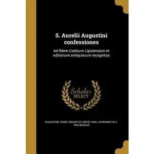 USED Book - S. Aurelii Augustini confessiones: Ad fidem Codicum Lipsiensium et editionum antiquiorum recognitas by Bruder, Carl Hermann 1812-1892 (Paperback) - latin