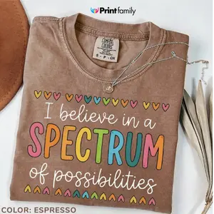 Comfort Colors I Believe In A Spectrum Of Possibilities TShirt, SPED Teacher Gift, Autism Acceptance Tee, Neurodiversity TShirt, Special Ed Teacher - Printfamily