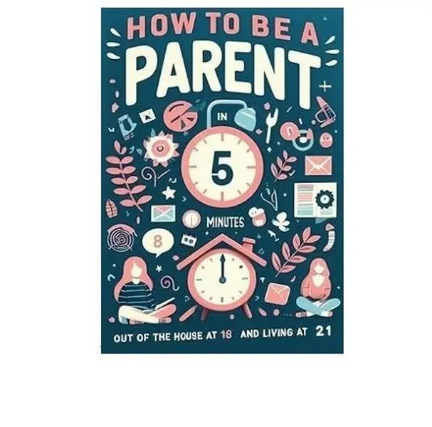 How to Be a Parent in 5 Minutes