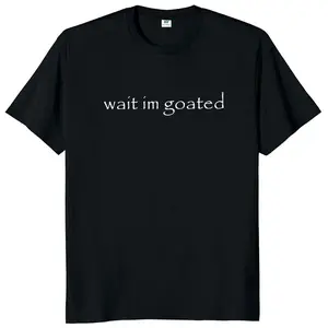 Wait I'm Goated T Shirt Funny Meme Trend Y2k Short Sleeve O-neck  Unisex Summer Casual T-shirts Plus Size