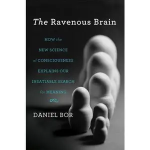 USED-The Ravenous Brain: How the New Science of Consciousness Explains Our Insatiable Search for Meaning by Bor, Daniel (Hardcover)