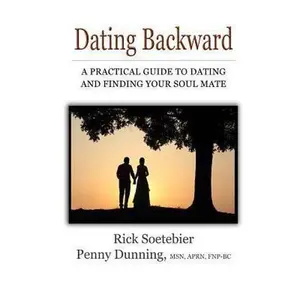 USED-Dating Backward: A practical guide to dating and finding your soul mate. by Aprn Fnp-Bc, Penny Dunning (Paperback)