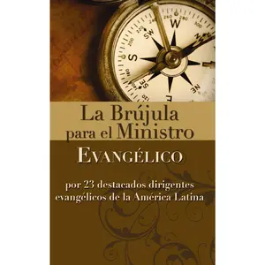 La brújula para el ministro evangélico: Por 23 destacados dirigentes evangélicos de la América Latina