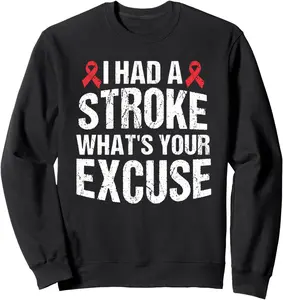 Funny Stroke Survivor Gift I Had Stroke What's Your Excuse Sweatshirt