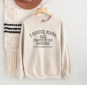 I Rescue Books Trapped In The Bookstore, I'm Not A Hoarder I'm A Hero Shirt Or Sweatshirt, Funny Book Lover Gift