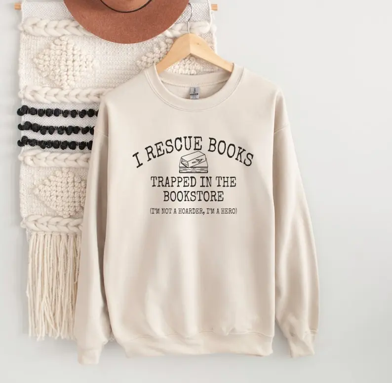 I Rescue Books Trapped In The Bookstore, I'm Not A Hoarder I'm A Hero Shirt Or Sweatshirt, Funny Book Lover Gift