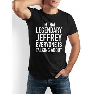 Funny "I'm That Legendary Jeffrey" T-Shirt - 100% Cotton Casual Humor Tee with Print for Men & Women - Funny Gift Idea Suitable for Men, Dads, Friends, Family - Black & White Available - Crew Neck Short Sleeve Shirt