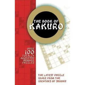 USED-The Book of Kakuro: Over 100 Totally Addictive Number Puzzles by Carlton Books (Paperback)
