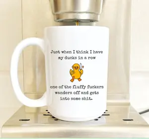 Ducks In A Row Funny Mug: Snarky Cuss Word Coffee Mug 15oz