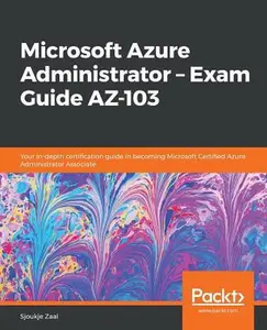 USED-Microsoft Azure Administrator - Exam Guide AZ-103: Your in-depth certification guide in becoming Microsoft Certified Azure Administrator Associate by Zaal, Sjoukje (Paperback)