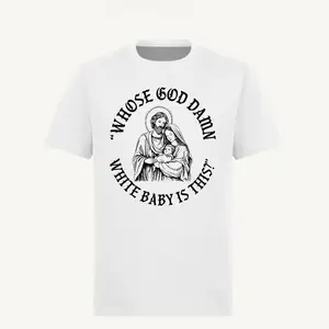 Whose God Damn White Baby Is This T-Shirt Funny Meme Jesus Christ Shirt Chritsmas Shirt Jesus Homor Graphic Tee Made In USA For Women For Men