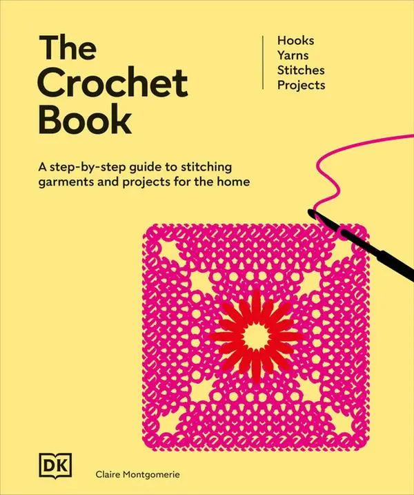 The Crochet Book: A Step-By-Step Guide to Stitching Garments and Projects for the Home by Dk (Hardcover)
