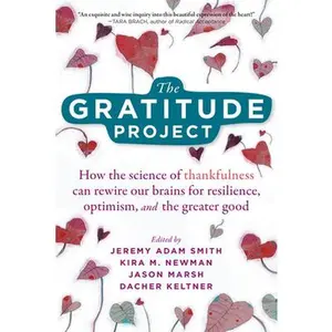 USED-The Gratitude Project: How the Science of Thankfulness Can Rewire Our Brains for Resilience, Optimism, and the Greater Good (Paperback)