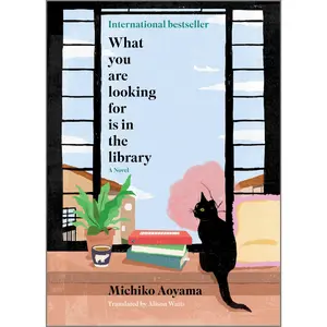 What You Are Looking For Is in the Library: A Novel by Michiko Aoyama [Hardback Book]